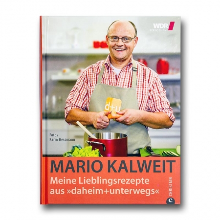 Mario Kalweit, Meine Lieblingsrezepte aus "daheim+unterwegs" WDR, 216 Seiten, 1 St