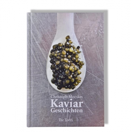 Kaviar Geschichten - Informatives aus der Welt des Kaviars, Christoph Moeskes, 1 St