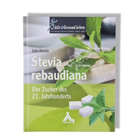 Stevia rebaudiana - Der Zucker des 21. Jahrhunderts, von Udo Kienle, 1 St